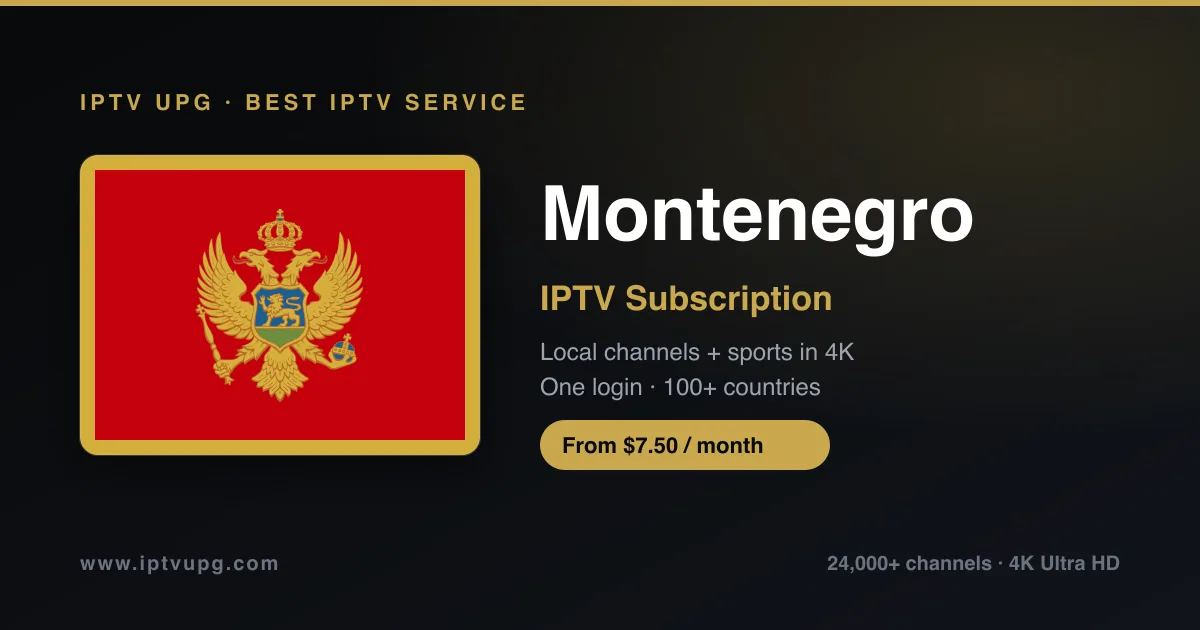 Best IPTV service in Montenegro — Montenegro flag with IPTV UPG branding, 24,000+ channels in 4K from $7.50/month