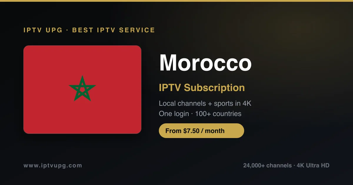 Best IPTV service in Morocco — Morocco flag with IPTV UPG branding, 24,000+ channels in 4K from $7.50/month