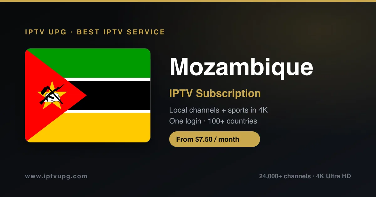 Best IPTV service in Mozambique — Mozambique flag with IPTV UPG branding, 24,000+ channels in 4K from $7.50/month