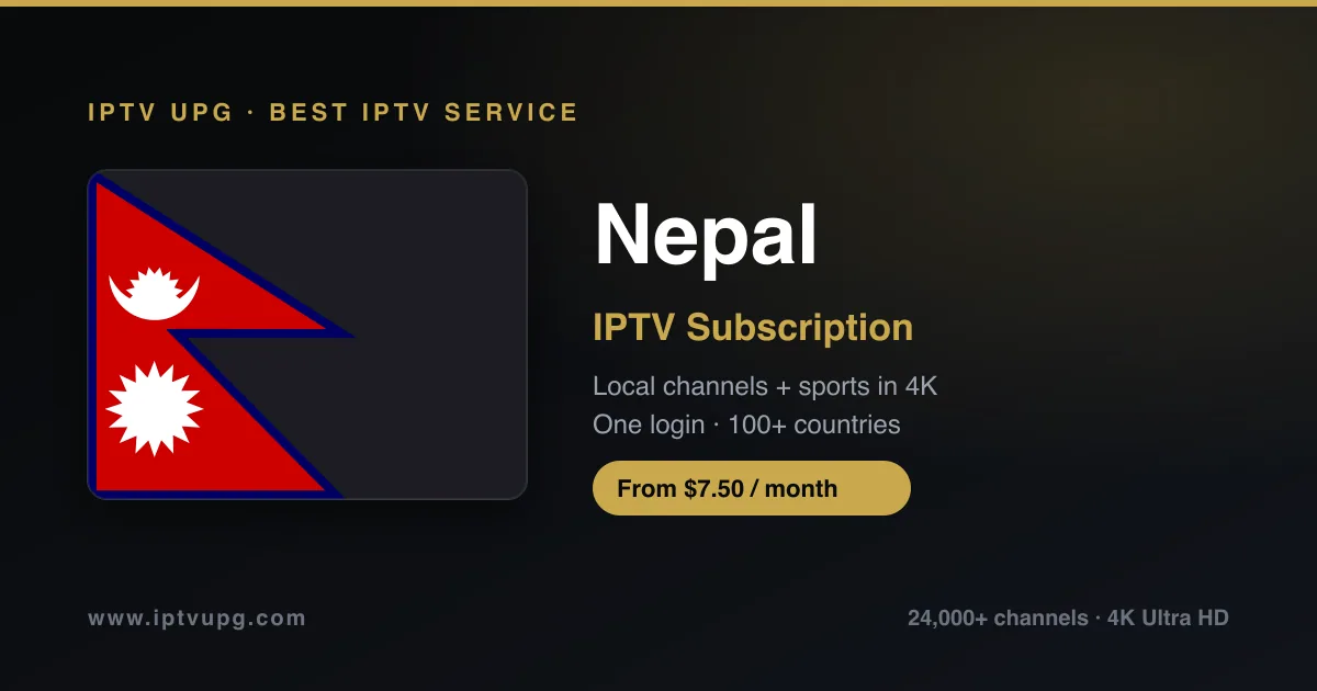 Best IPTV service in Nepal — Nepal flag with IPTV UPG branding, 24,000+ channels in 4K from $7.50/month