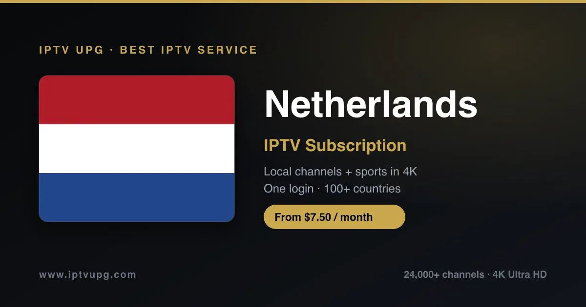 Best IPTV service in Netherlands — Netherlands flag with IPTV UPG branding, 24,000+ channels in 4K from $7.50/month
