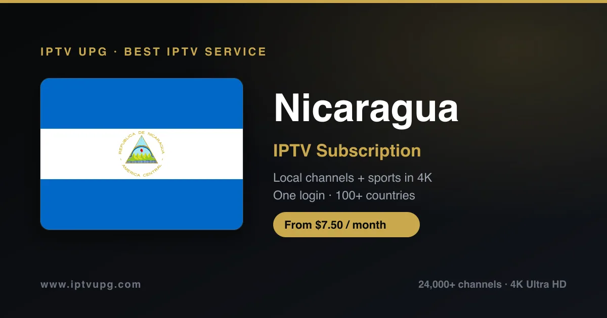 Best IPTV service in Nicaragua — Nicaragua flag with IPTV UPG branding, 24,000+ channels in 4K from $7.50/month