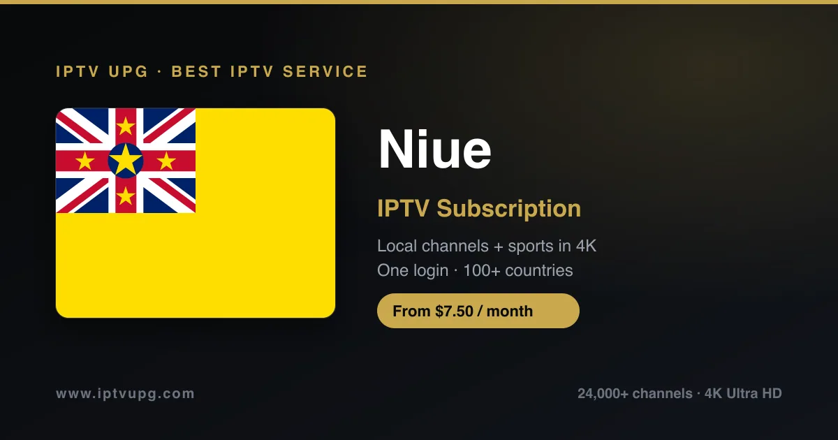Best IPTV service in Niue — Niue flag with IPTV UPG branding, 24,000+ channels in 4K from $7.50/month