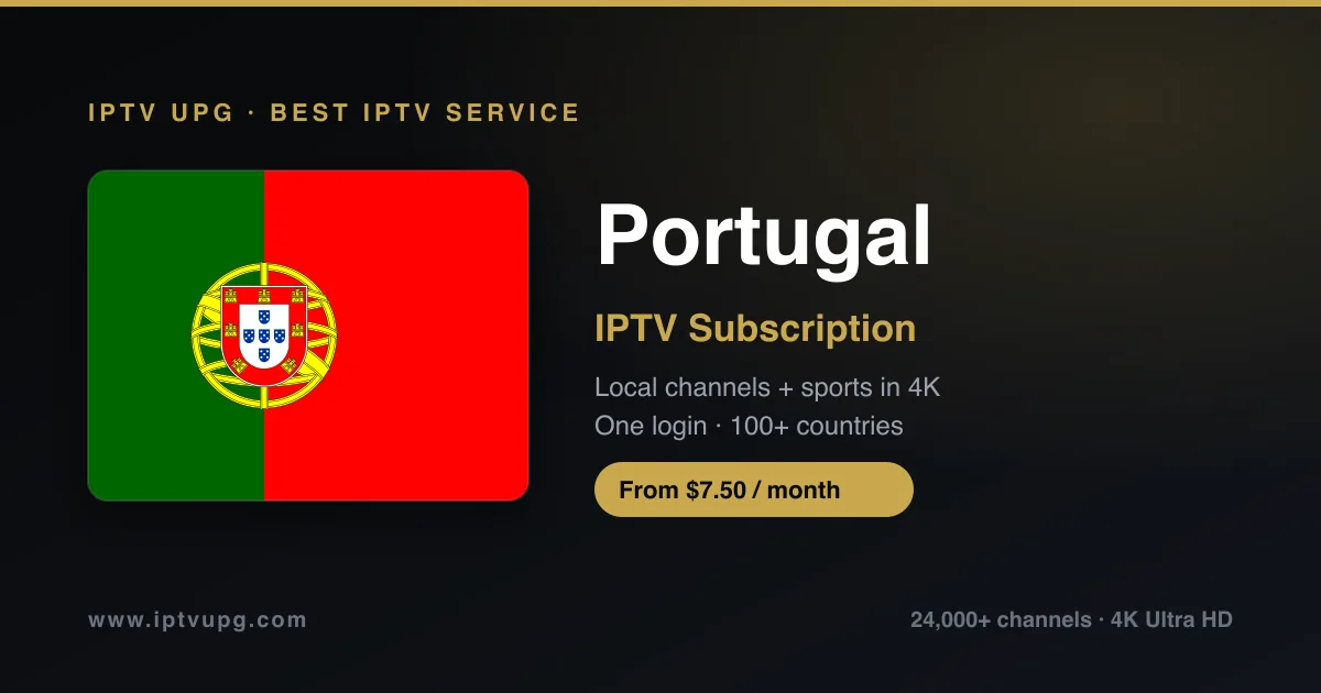Best IPTV service in Portugal — Portugal flag with IPTV UPG branding, 24,000+ channels in 4K from $7.50/month