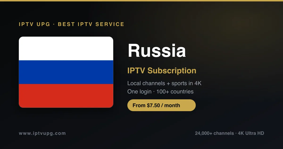 Best IPTV service in Russia — Russia flag with IPTV UPG branding, 24,000+ channels in 4K from $7.50/month