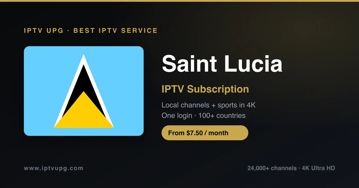 Best IPTV service in Saint Lucia — Saint Lucia flag with IPTV UPG branding, 24,000+ channels in 4K from $7.50/month