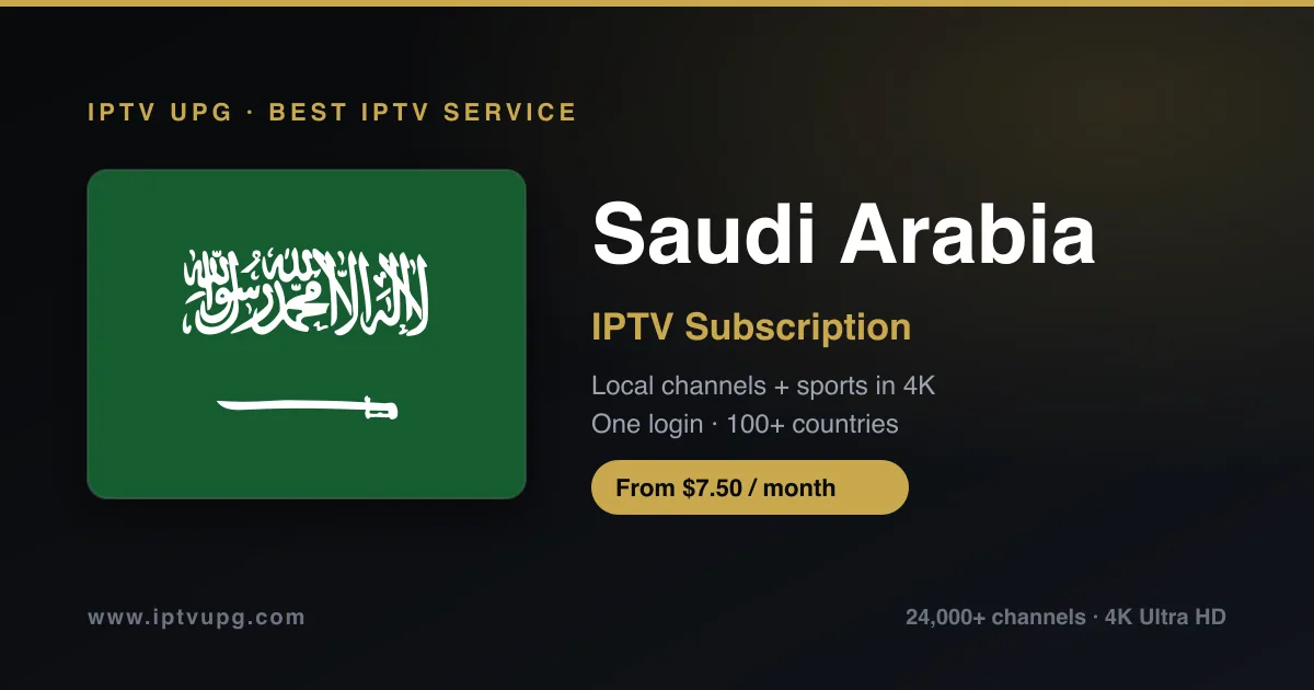 Best IPTV service in Saudi Arabia — Saudi Arabia flag with IPTV UPG branding, 24,000+ channels in 4K from $7.50/month