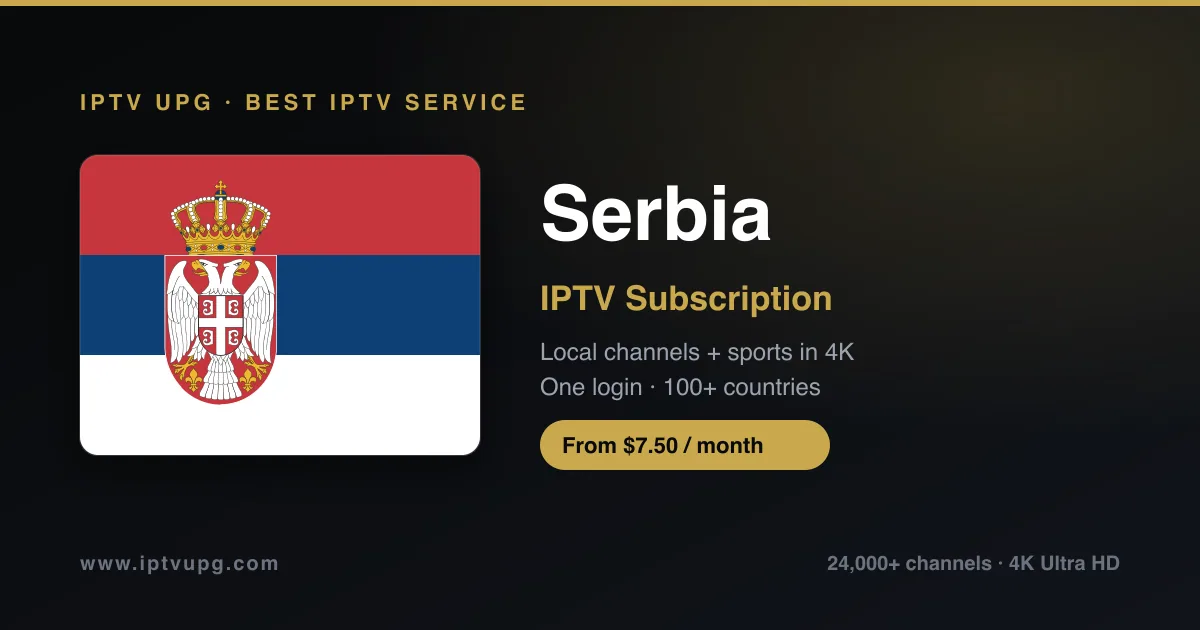 Best IPTV service in Serbia — Serbia flag with IPTV UPG branding, 24,000+ channels in 4K from $7.50/month