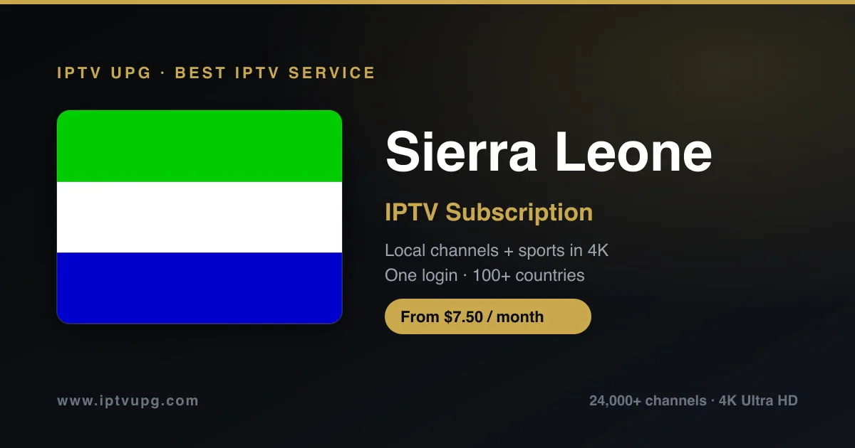 Best IPTV service in Sierra Leone — Sierra Leone flag with IPTV UPG branding, 24,000+ channels in 4K from $7.50/month