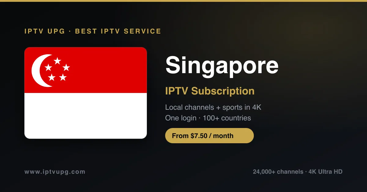 Best IPTV service in Singapore — Singapore flag with IPTV UPG branding, 24,000+ channels in 4K from $7.50/month