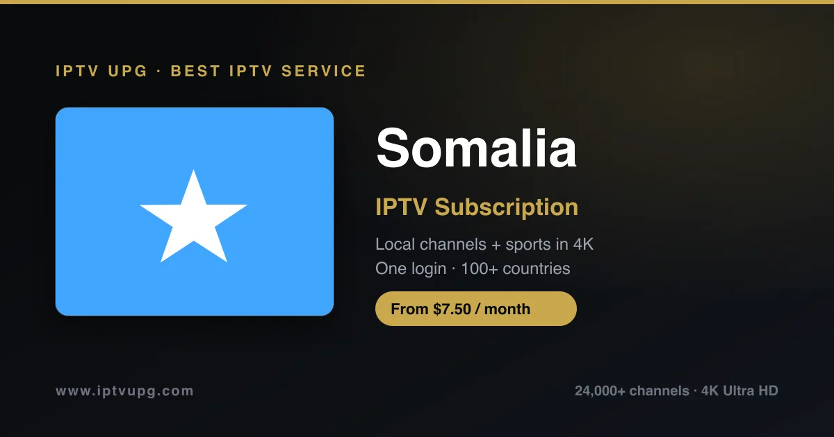 Best IPTV service in Somalia — Somalia flag with IPTV UPG branding, 24,000+ channels in 4K from $7.50/month