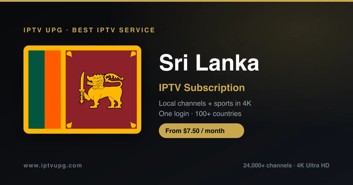 Best IPTV service in Sri Lanka — Sri Lanka flag with IPTV UPG branding, 24,000+ channels in 4K from $7.50/month