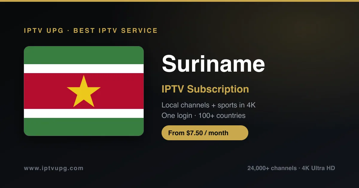 Best IPTV service in Suriname — Suriname flag with IPTV UPG branding, 24,000+ channels in 4K from $7.50/month