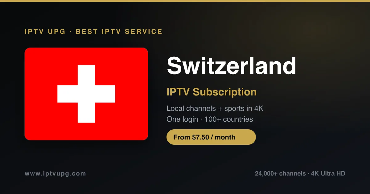 Best IPTV service in Switzerland — Switzerland flag with IPTV UPG branding, 24,000+ channels in 4K from $7.50/month