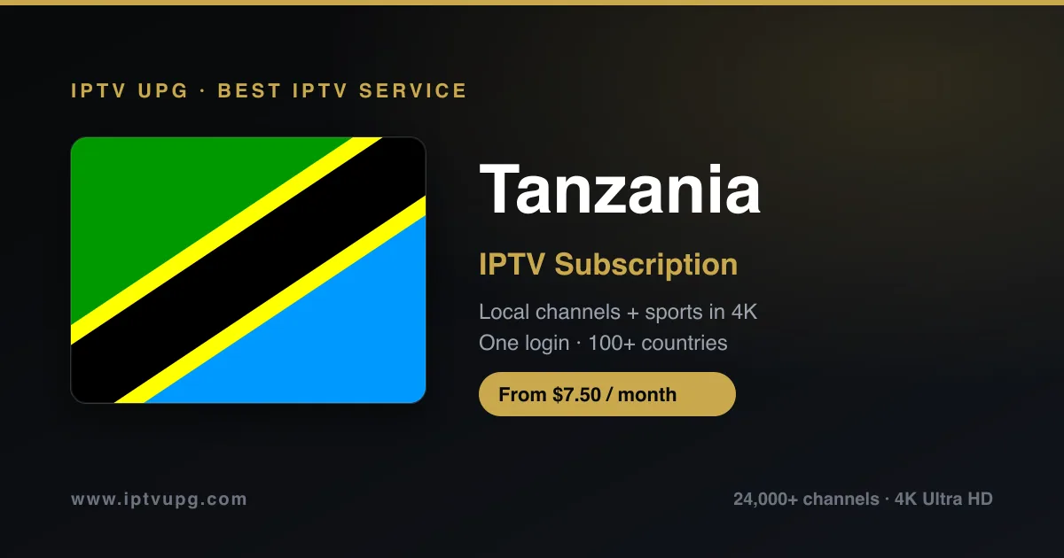 Best IPTV service in Tanzania — Tanzania flag with IPTV UPG branding, 24,000+ channels in 4K from $7.50/month