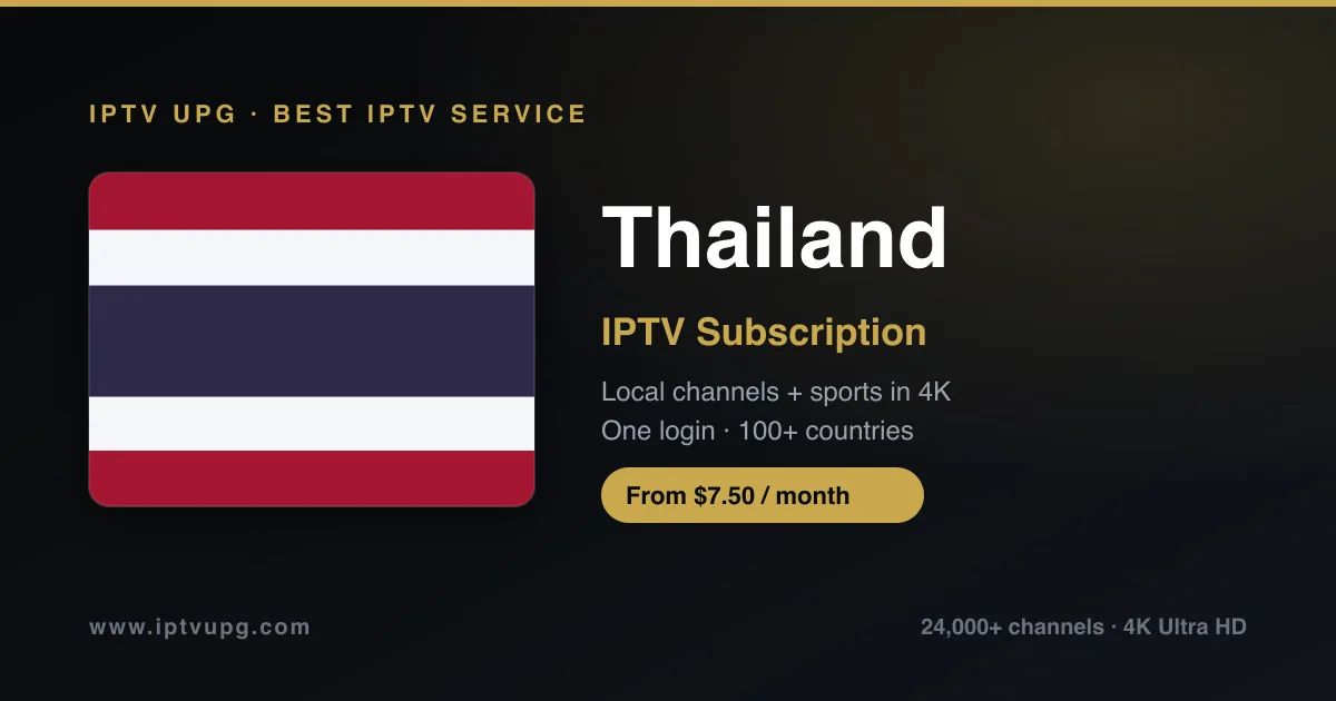 Best IPTV service in Thailand — Thailand flag with IPTV UPG branding, 24,000+ channels in 4K from $7.50/month