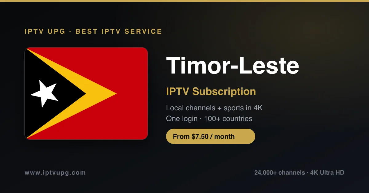 Best IPTV service in Timor-Leste — Timor-Leste flag with IPTV UPG branding, 24,000+ channels in 4K from $7.50/month