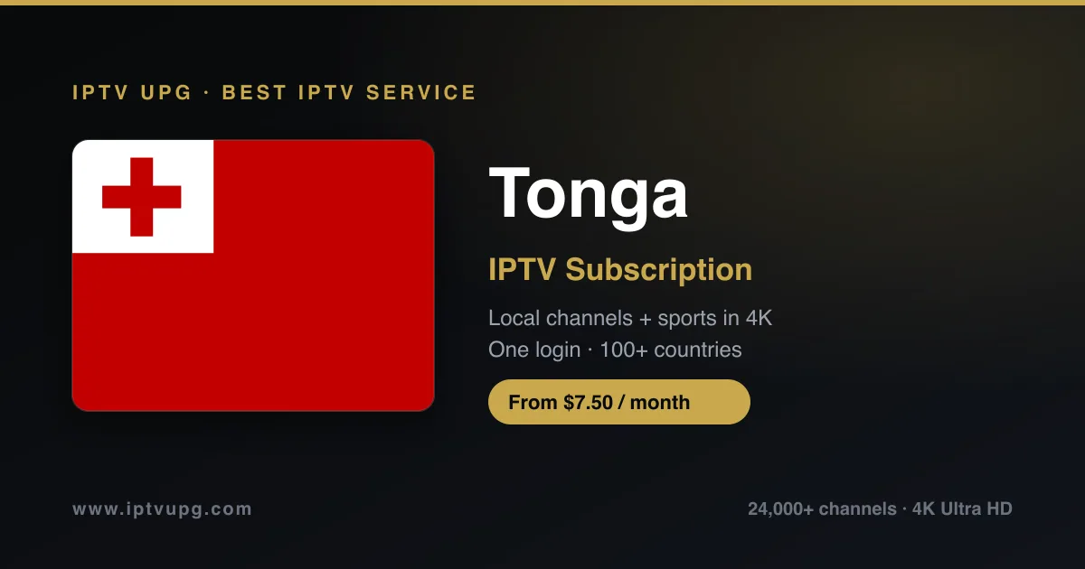 Best IPTV service in Tonga — Tonga flag with IPTV UPG branding, 24,000+ channels in 4K from $7.50/month