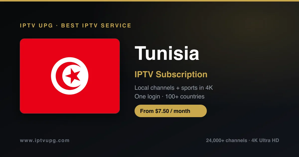 Best IPTV service in Tunisia — Tunisia flag with IPTV UPG branding, 24,000+ channels in 4K from $7.50/month