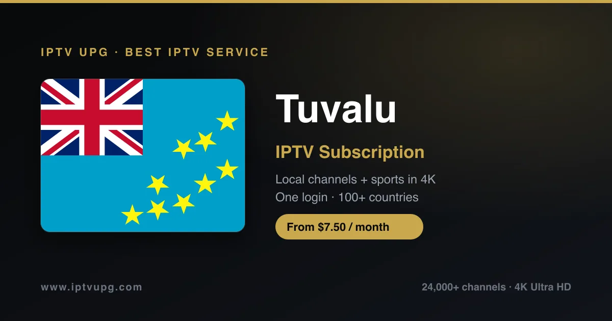Best IPTV service in Tuvalu — Tuvalu flag with IPTV UPG branding, 24,000+ channels in 4K from $7.50/month