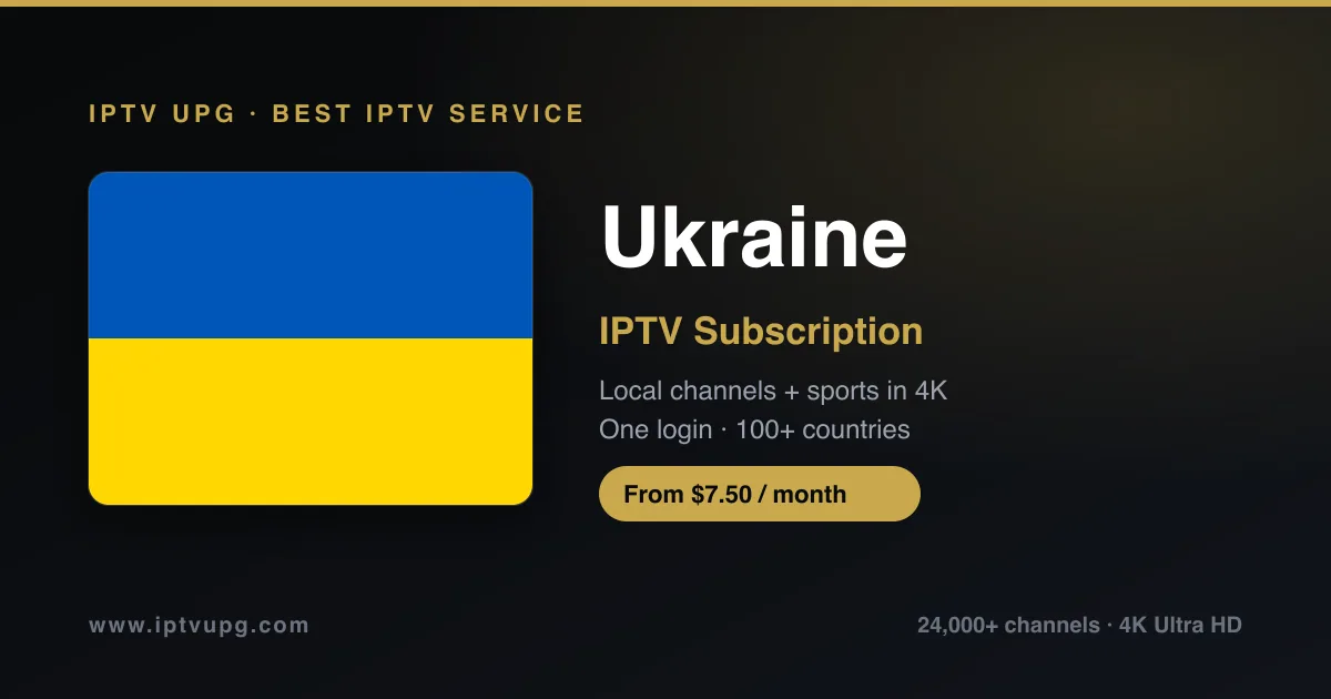 Best IPTV service in Ukraine — Ukraine flag with IPTV UPG branding, 24,000+ channels in 4K from $7.50/month