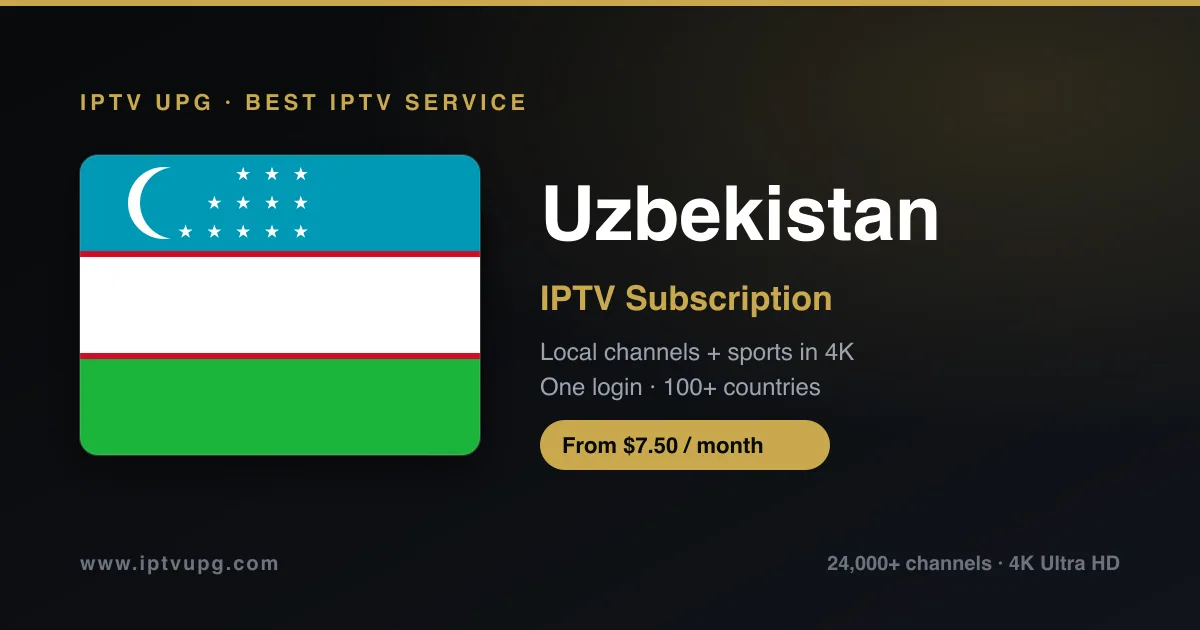 Best IPTV service in Uzbekistan — Uzbekistan flag with IPTV UPG branding, 24,000+ channels in 4K from $7.50/month