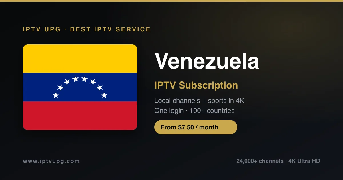 Best IPTV service in Venezuela — Venezuela flag with IPTV UPG branding, 24,000+ channels in 4K from $7.50/month