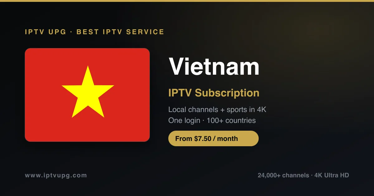 Best IPTV service in Vietnam — Vietnam flag with IPTV UPG branding, 24,000+ channels in 4K from $7.50/month