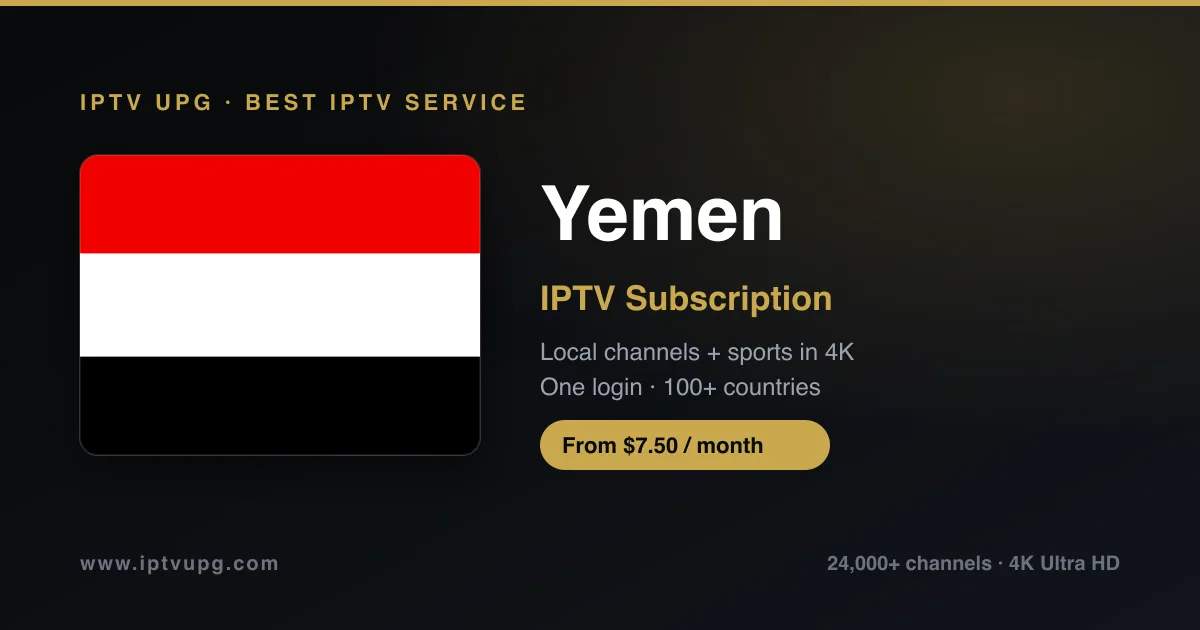 Best IPTV service in Yemen — Yemen flag with IPTV UPG branding, 24,000+ channels in 4K from $7.50/month