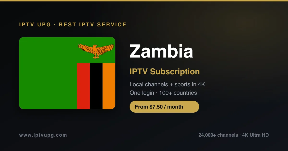 Best IPTV service in Zambia — Zambia flag with IPTV UPG branding, 24,000+ channels in 4K from $7.50/month
