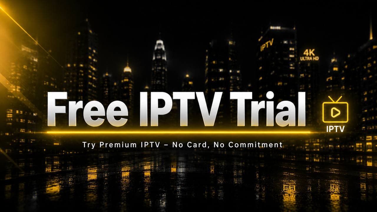 Free IPTV Trial — try premium IPTV, no card, no commitment, 4K Ultra HD
