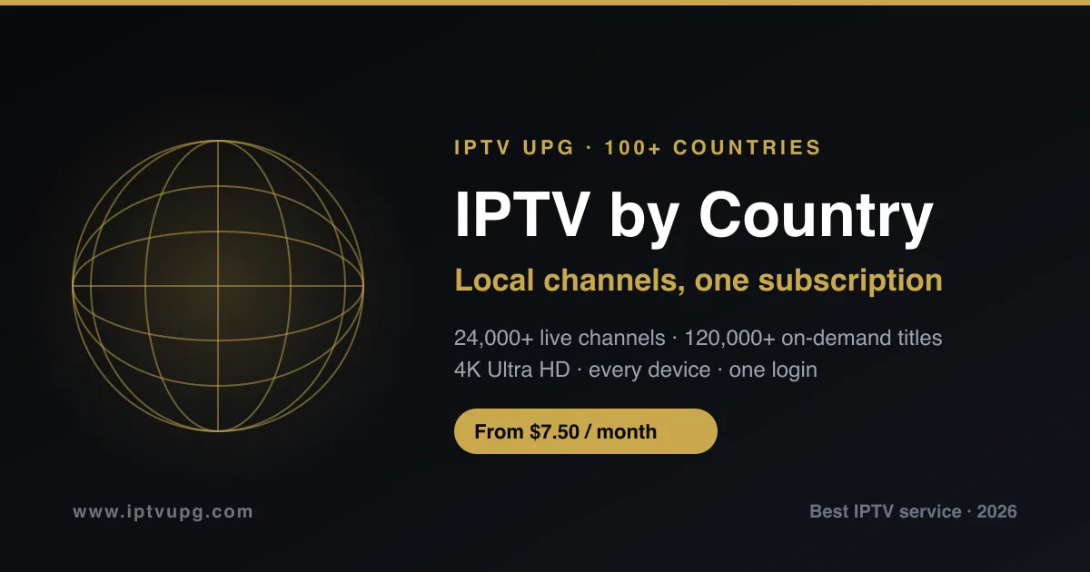 IPTV by country — IPTV UPG covers 100+ countries with 24,000+ live channels in 4K from $7.50/month