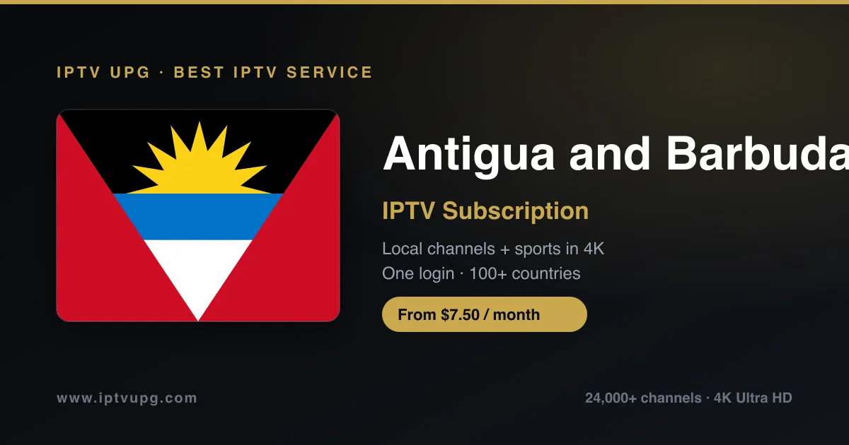 Best IPTV service in Antigua and Barbuda — Antigua and Barbuda flag with IPTV UPG branding, 24,000+ channels in 4K from $7.50/month