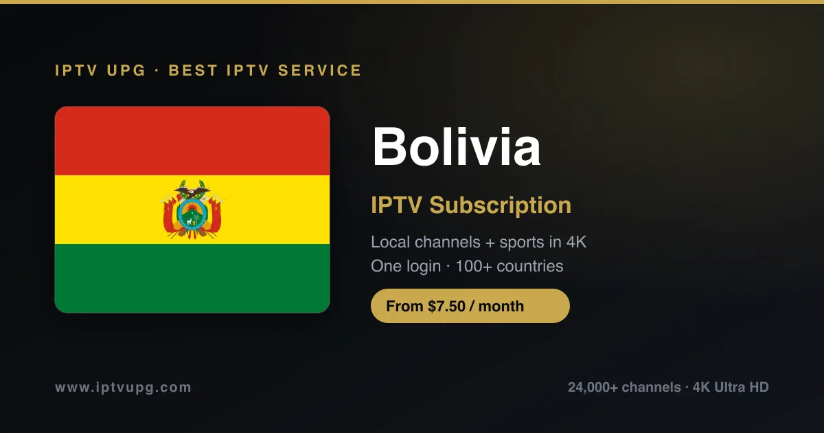 Best IPTV service in Bolivia — Bolivia flag with IPTV UPG branding, 24,000+ channels in 4K from $7.50/month