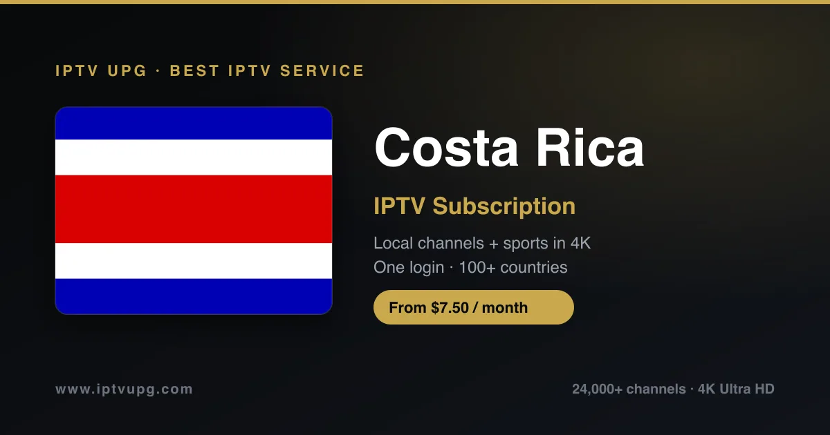 Best IPTV service in Costa Rica — Costa Rica flag with IPTV UPG branding, 24,000+ channels in 4K from $7.50/month
