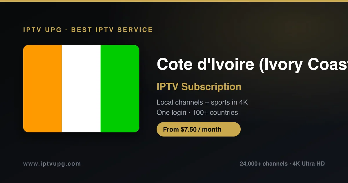Best IPTV service in Cote d'Ivoire (Ivory Coast) — Cote d'Ivoire (Ivory Coast) flag with IPTV UPG branding, 24,000+ channels in 4K from $7.50/month