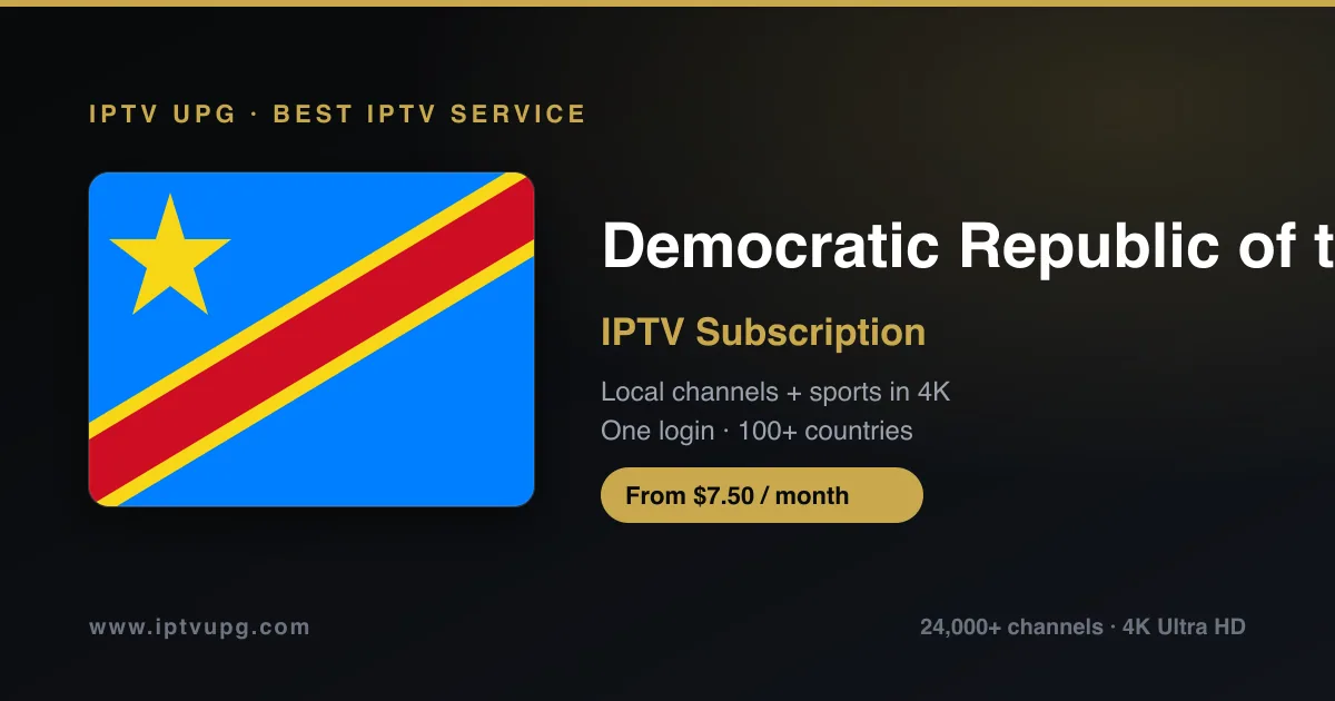 Best IPTV service in Democratic Republic of the Congo — Democratic Republic of the Congo flag with IPTV UPG branding, 24,000+ channels in 4K from $7.50/month