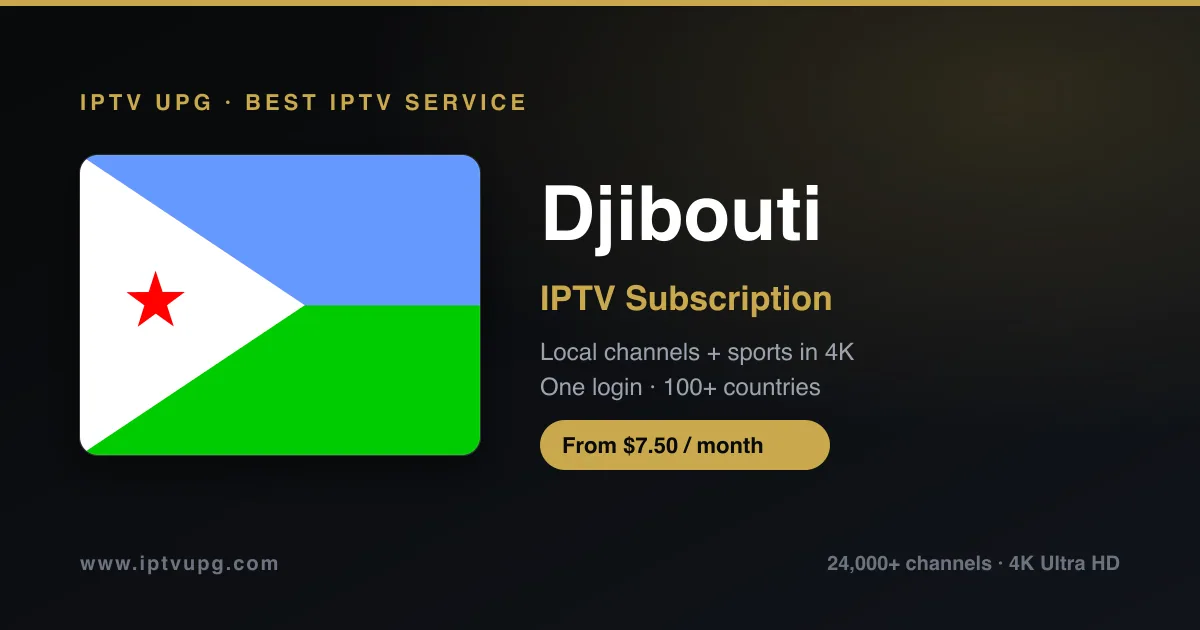 Best IPTV service in Djibouti — Djibouti flag with IPTV UPG branding, 24,000+ channels in 4K from $7.50/month