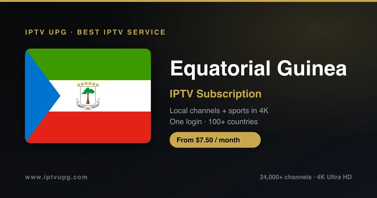 Best IPTV service in Equatorial Guinea — Equatorial Guinea flag with IPTV UPG branding, 24,000+ channels in 4K from $7.50/month