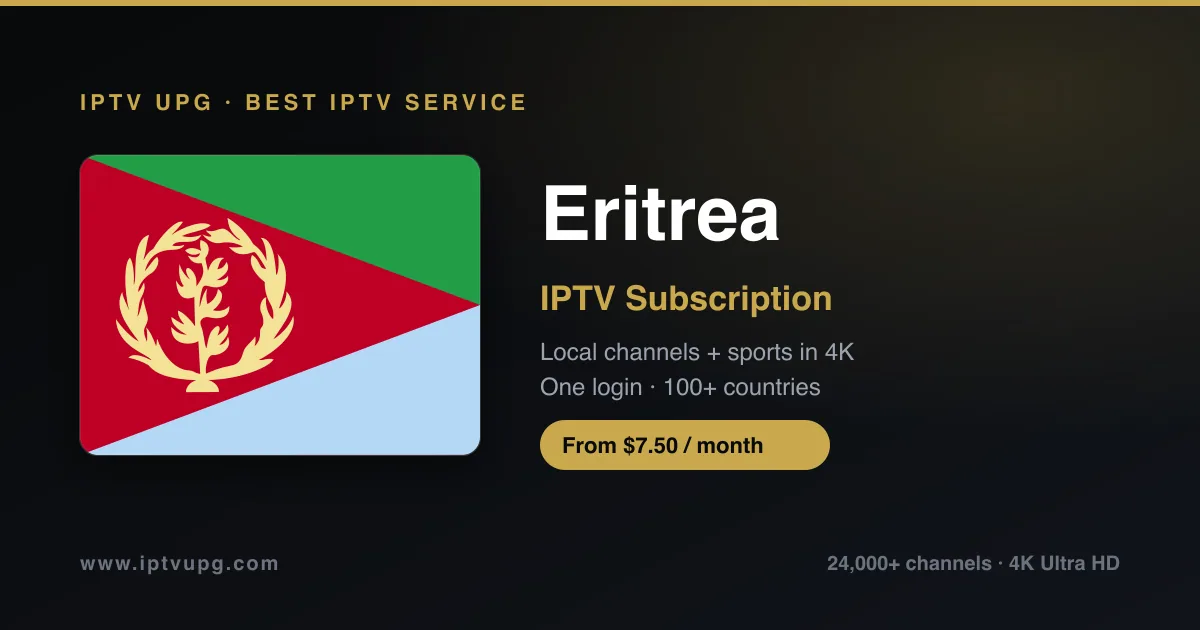 Best IPTV service in Eritrea — Eritrea flag with IPTV UPG branding, 24,000+ channels in 4K from $7.50/month