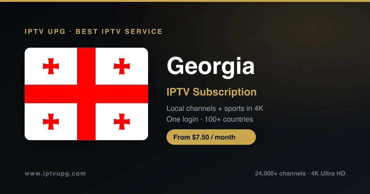 Best IPTV service in Georgia — Georgia flag with IPTV UPG branding, 24,000+ channels in 4K from $7.50/month