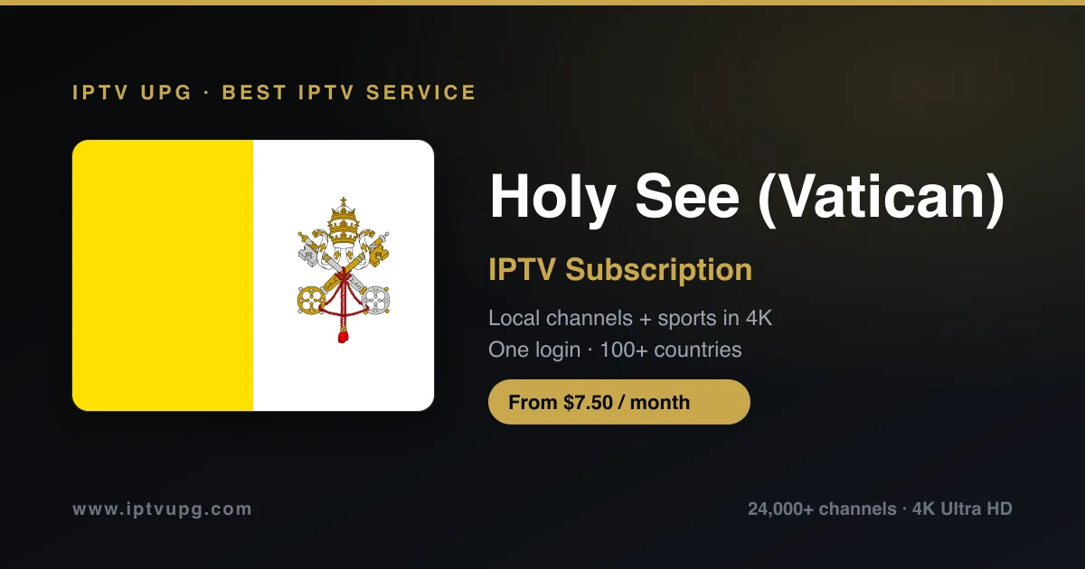 Best IPTV service in Holy See (Vatican) — Holy See (Vatican) flag with IPTV UPG branding, 24,000+ channels in 4K from $7.50/month