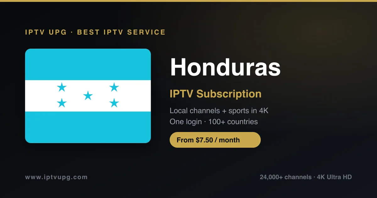 Best IPTV service in Honduras — Honduras flag with IPTV UPG branding, 24,000+ channels in 4K from $7.50/month