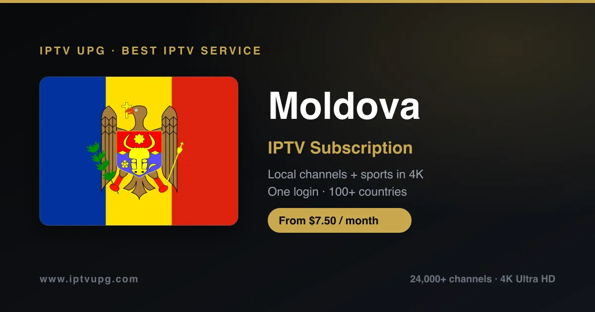 Best IPTV service in Moldova — Moldova flag with IPTV UPG branding, 24,000+ channels in 4K from $7.50/month