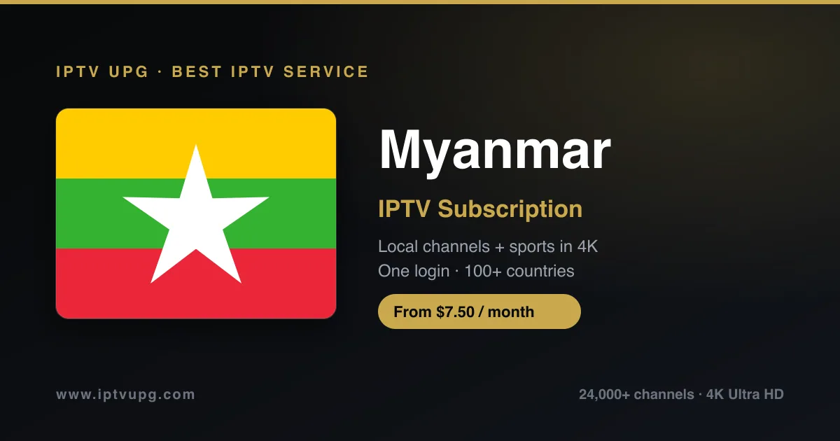 Best IPTV service in Myanmar — Myanmar flag with IPTV UPG branding, 24,000+ channels in 4K from $7.50/month