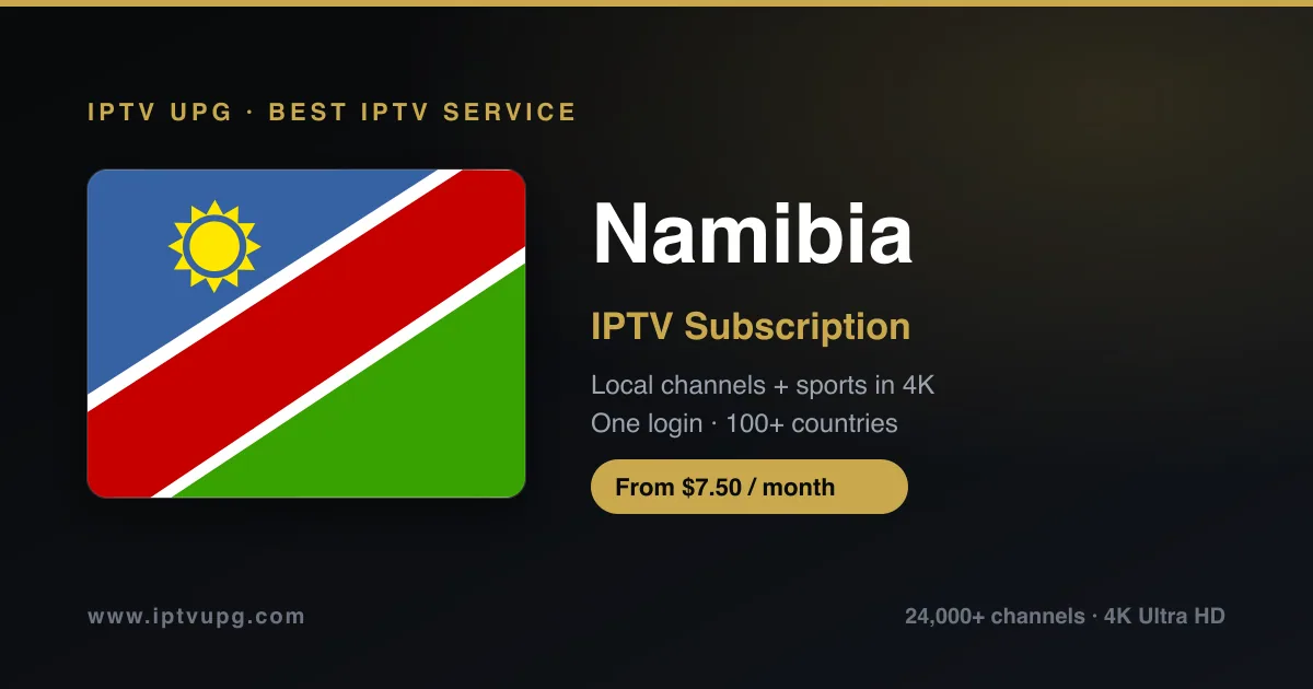 Best IPTV service in Namibia — Namibia flag with IPTV UPG branding, 24,000+ channels in 4K from $7.50/month