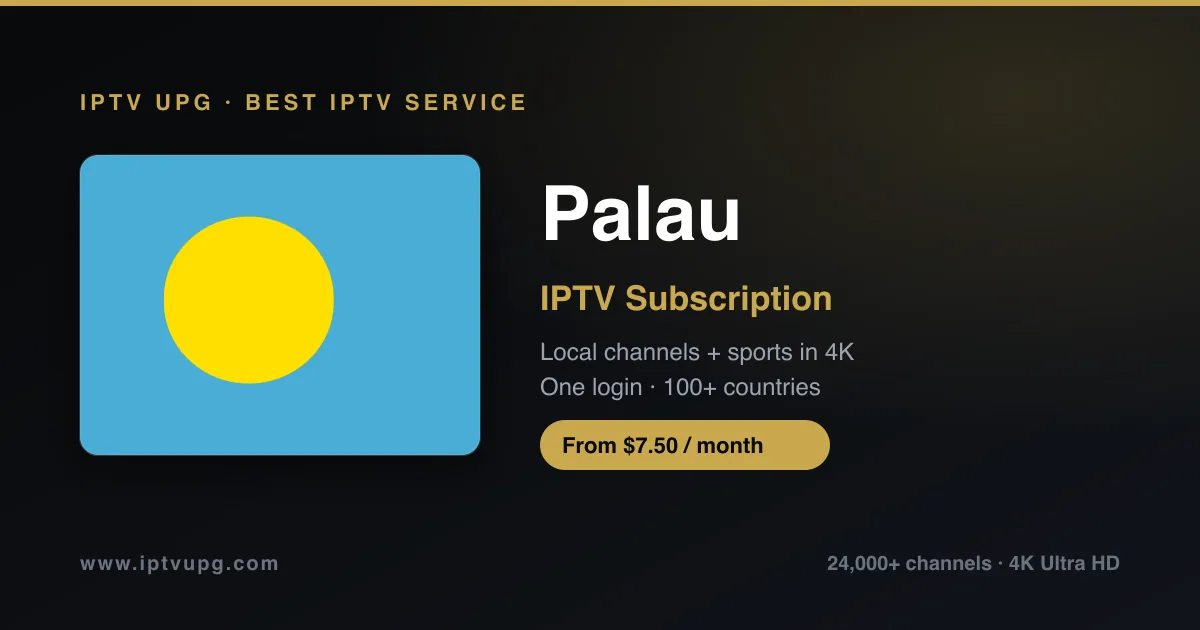 Best IPTV service in Palau — Palau flag with IPTV UPG branding, 24,000+ channels in 4K from $7.50/month