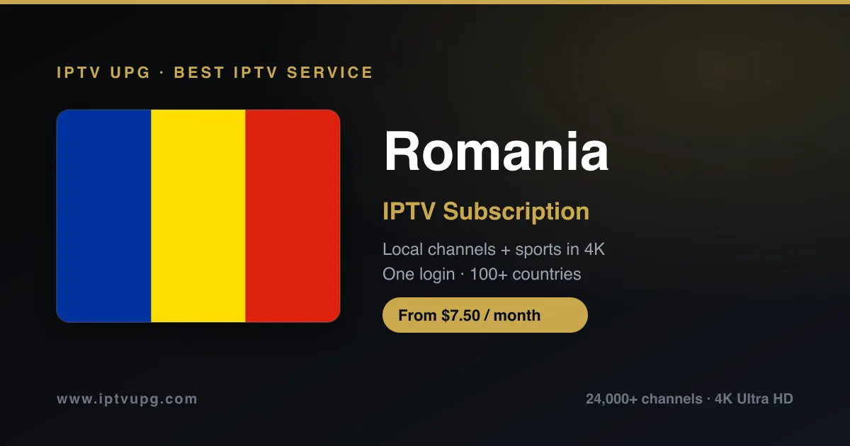 Best IPTV service in Romania — Romania flag with IPTV UPG branding, 24,000+ channels in 4K from $7.50/month