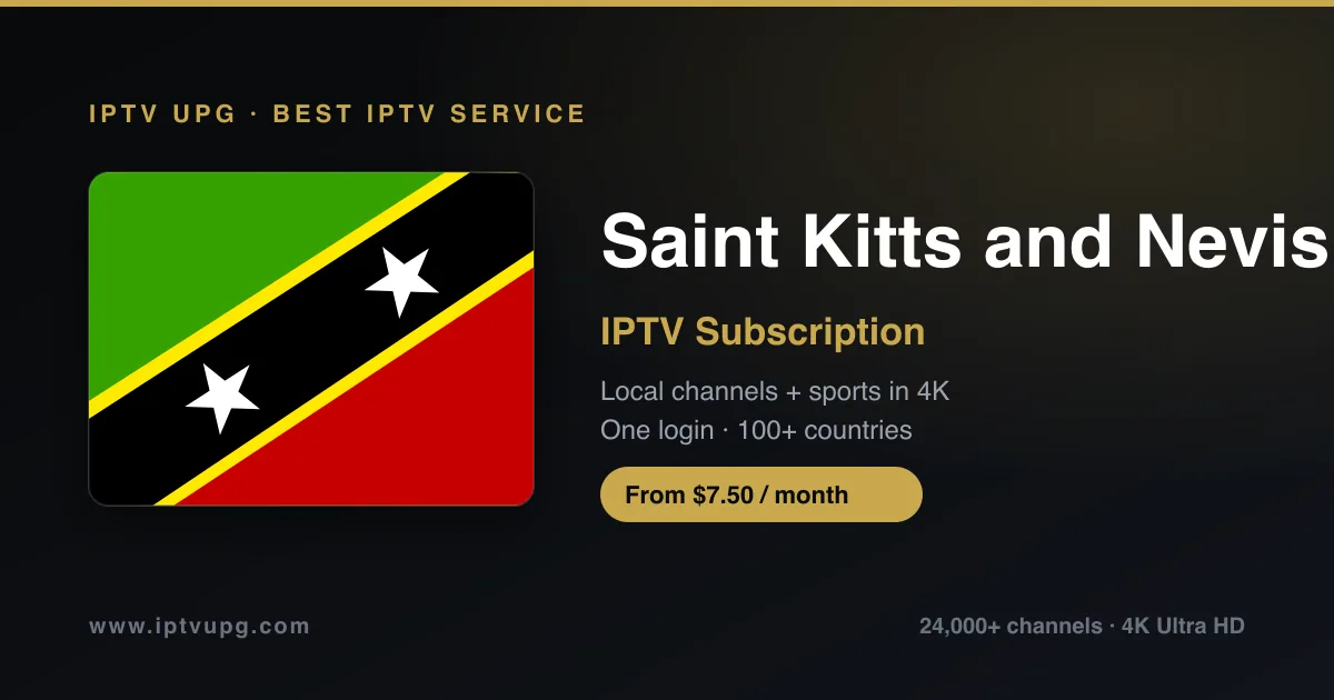 Best IPTV service in Saint Kitts and Nevis — Saint Kitts and Nevis flag with IPTV UPG branding, 24,000+ channels in 4K from $7.50/month