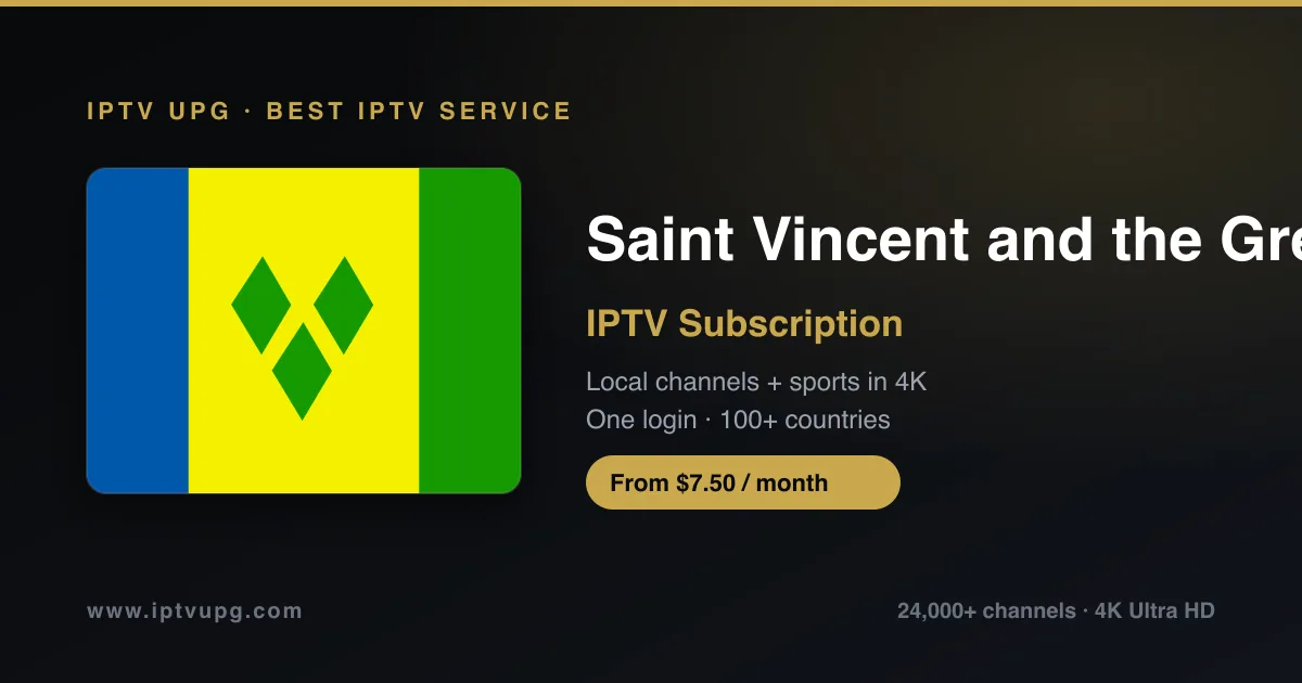 Best IPTV service in Saint Vincent and the Grenadines — Saint Vincent and the Grenadines flag with IPTV UPG branding, 24,000+ channels in 4K from $7.50/month